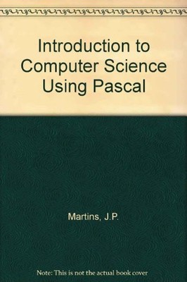 Introduction to Computer Science Using Pascal,J.P. Martins