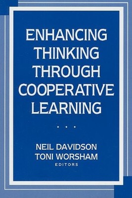 ENHANCING THINKING THROUGH COOPERATIVE LEARNING By Neil Davidson & Toni Worsham