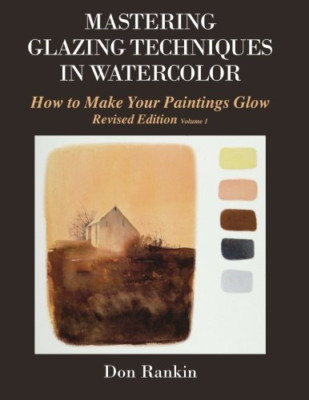 Mastering Glazing Techniques in Watercolor Volume 1: Ho - Paperback NEW Dr Don R