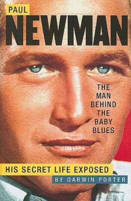 Paul Newman, the Man Behind the Baby Blues: His Secret Life Exposed by Porter 9780978646516| eBay