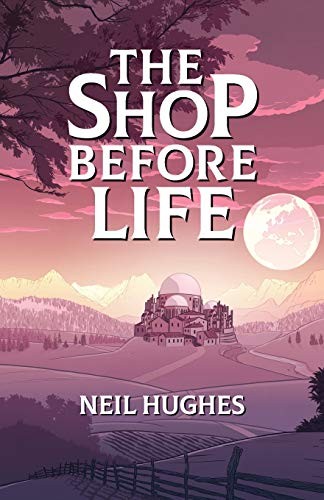 The Shop Before Life,Neil Hughes