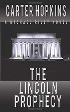 THE LINCOLN PROPHECY (A MICHAEL RILEY NOVEL) By Carter Hopkins **Excellent**