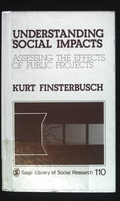 Understanding Social Impacts: Assessing the Effects of Public Projects. Sage Lib