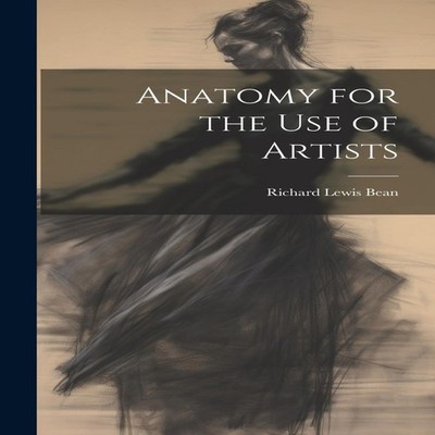 Anatomy for the Use of Artists Richard Lewis Bean Hardcover Creat