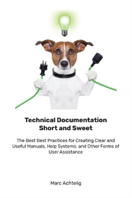 Marc Achtelig Technical Documentation Short and Sweet (Paperback)