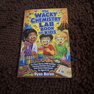 The Wacky Chemistry Lab Book for Kids: An Interactive Chemistry Adventure with F