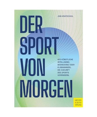 Der Sport von morgen: Wie Künstliche Intelligenz, Biohacking oder Klimawandel d