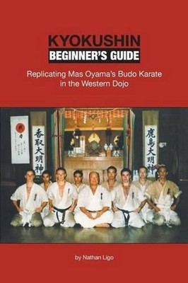 Kyokushin Beginner's Guide: Replicating Mas Oyama's Budo Karate in the Western D