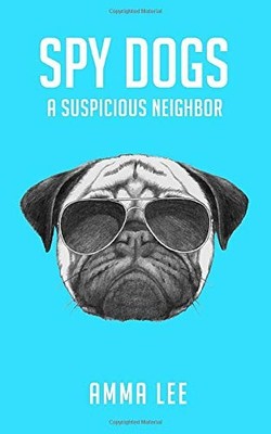 Spy Dogs: A Suspicious Neighbor: Volume 1, Lee, Amma, Used; Very Good Book