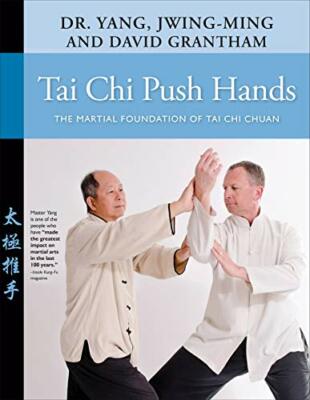 Tai Chi Push Hands: The Martial Foundation of Tai Chi Chuan, Yang, Grantham..