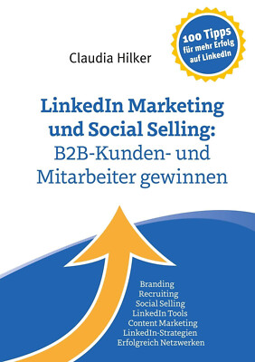Claudia Hilker | LinkedIn Marketing und Social Selling: B2B-Kunden- und...