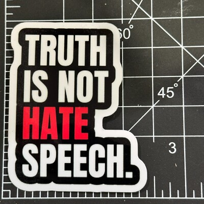 TRUTH IS NOT HATE SPEECH . - Vinyl Sticker Decal Sticker Bomb Funny Sayings