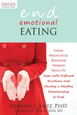 End Emotional Eating: Using Dialectical Behavior Therapy Skills to C - VERY GOOD