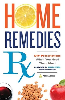 HOME REMEDIES RX: DIY PRESCRIPTIONS WHEN YOU NEED THEM By Althea Press BRAND NEW