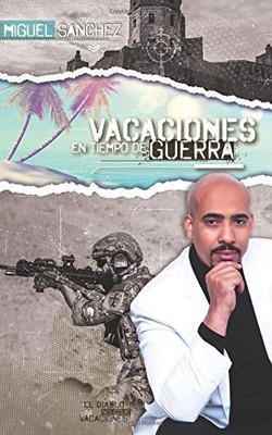 VACACIONES EN TIEMPO DE GUERRA (SPANISH EDITION) By Miguel Sanchez **BRAND NEW**