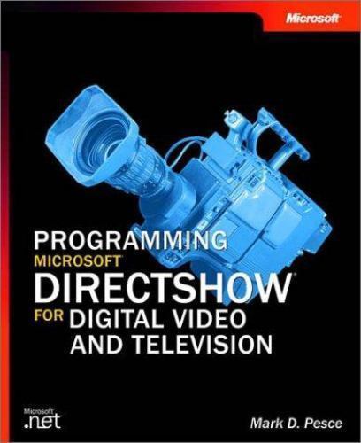 Developer Reference Ser.: Programming Microsoft DirectShow for Digital ...