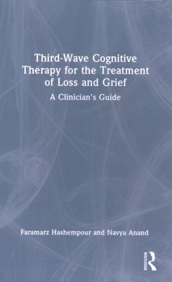 Third-wave Cognitive Therapy for the Treatment of Loss and Grief : A Clinicia...