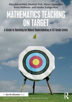 Mathematics Teaching On Target: A Guide to Teaching for Robust Understanding at