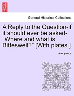 A Reply to the Question-if it should ever be asked-''Where and what is Bittesw-,