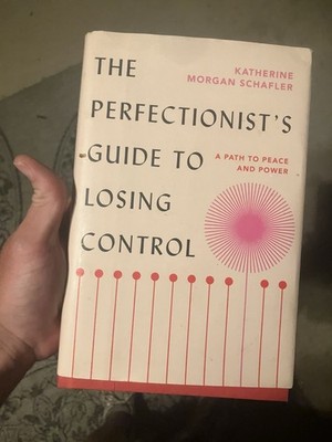 Perfectionist's Guide to Losing Control : A Path to Peace and Power by Katherine