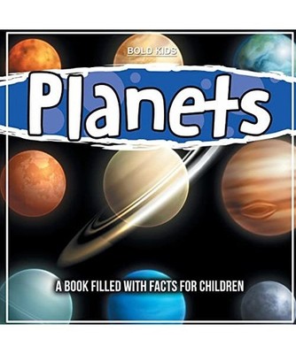 Planets: A Book Filled With Facts For Children, Bold Kids