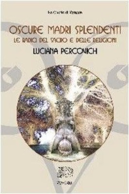 Luciana Percovi Oscure madri splendenti. Le radici del sacro e delle (Paperback)