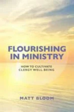 Flourishing in Ministry : How to Cultivate Clergy Wellbeing, Hardcover by Blo...