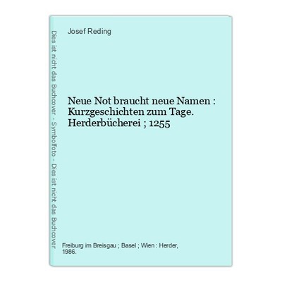 Neue Not braucht neue Namen : Kurzgeschichten zum Tage. Herderbücherei ; 1255 Re