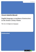 Vincent Adzahlie-Mensah | English Language As Medium Of Instruction In The...