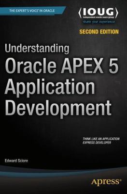 Understanding Oracle APEX 5 Application Development by Edward Sciore (Paperback,