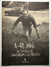 Biografia - A 40 Anni in Ricordo di Giangiacomo Feltrinelli - ed. 2012
