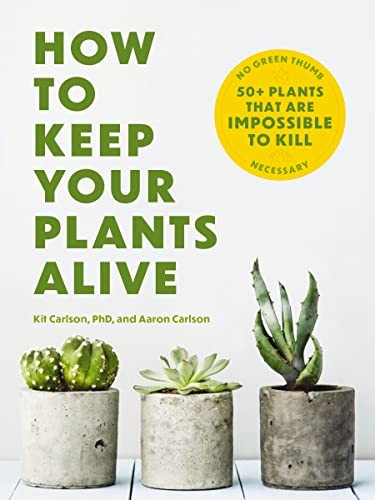 How to Keep Your Plants Alive: 50 Plants That Are Impossible to Kill. Press**