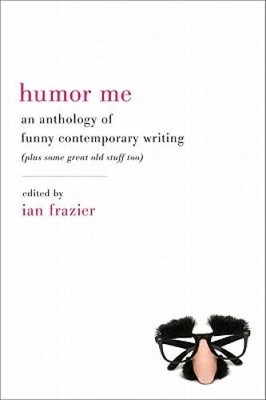 Humor Me: An Anthology of Funny Contemporary Writing (Plus Some Grea - VERY GOOD