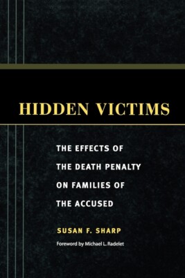 Hidden Victims: The Effects Of The Death Penalty On Families Of The Accused