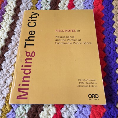 Minding the City : Field Notes on Neuroscience - Harrison Fraker - ORO Editions