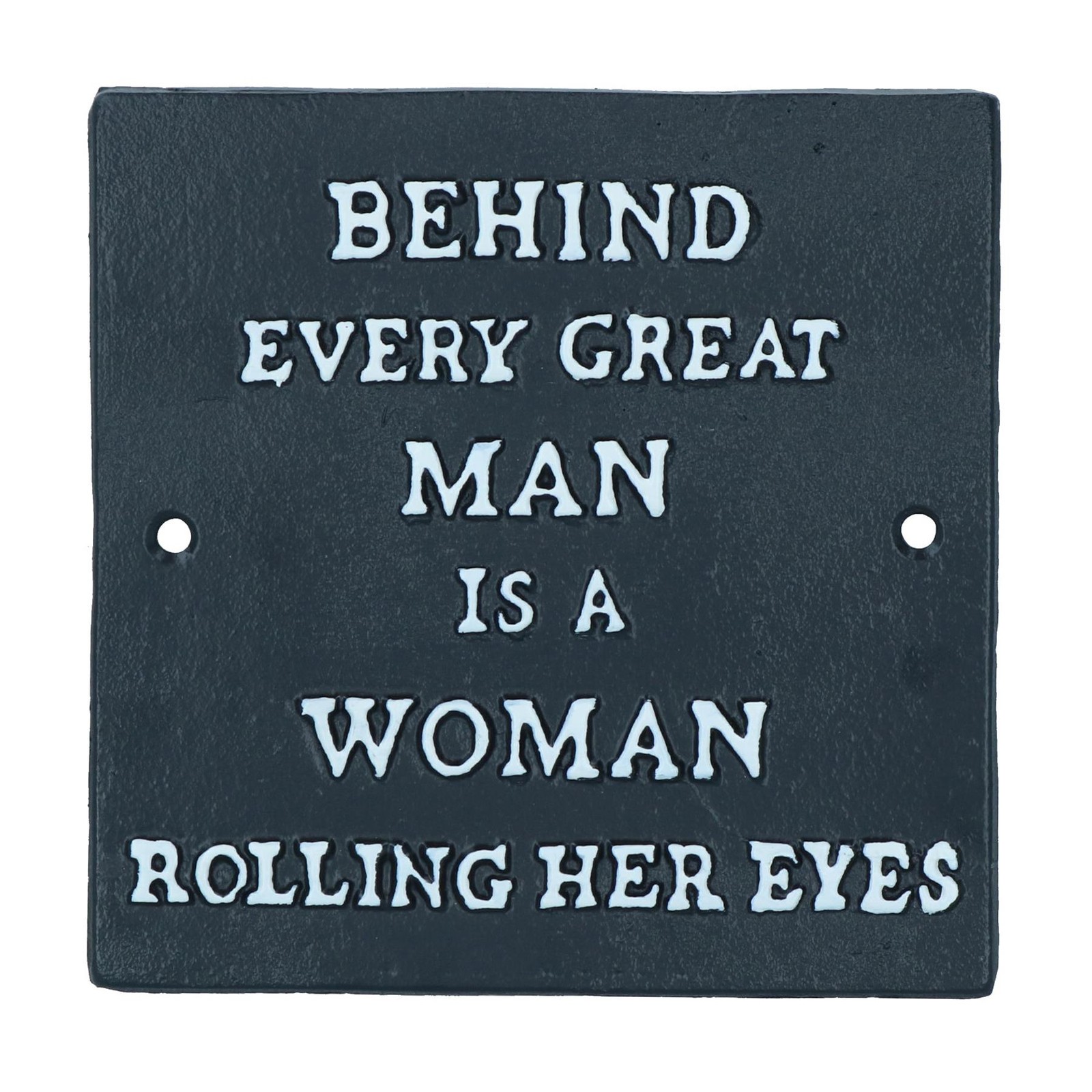 Behind Every Great Man is a Women Rolling Her Eyes Cast Iron Sign Plaque Wall