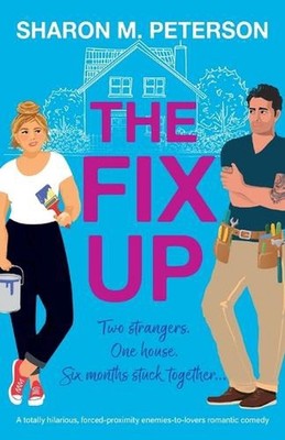The Fix-Up: A totally hilarious, forced-proximity enemies-to-lovers romantic com