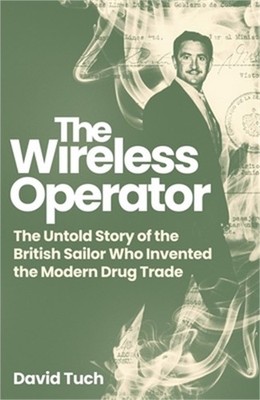 The Wireless Operator: The Untold Story of the British Sailor Who Invented the M