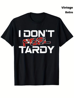 I Don't Feel Tardy Vintage Music Humor T-Shirt - Unisex 100% Cotton Retro Funn