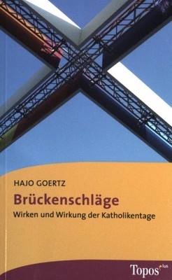 Brückenschläge : Wirken und Wirkung der Katholikentage. Topos-plus-Taschenbücher