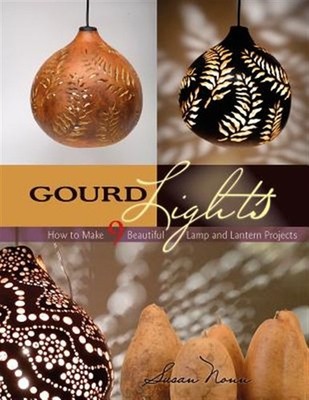 Gourd Lights : How to Make 9 Beautiful Lamp and Lantern Projects, Paperback b...