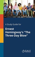 Cengage Learning Gale | A Study Guide For Ernest Hemingway's The Three-Day Blow