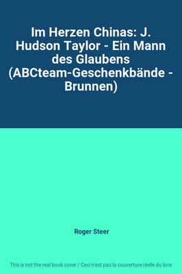 Im Herzen Chinas: J. Hudson Taylor - Ein Mann des Glaubens (ABCteam-Geschenkbünd
