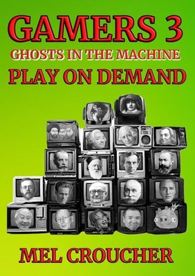 Gamers 3: Ghosts in the Machine: Play on Demand by Mel Croucher Paperback Book