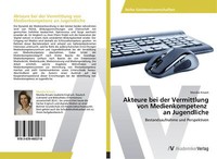 Akteure Bei Der Vermittlung Von Medienkompetenz An Jugendliche | Buch | 97836394