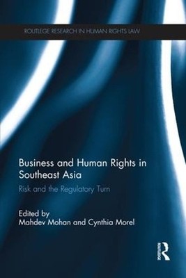 Business and Human Rights in Southeast Asia: Risk and the Regulatory Turn by Mah