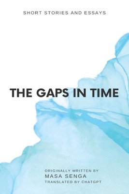 The Gaps in Time: Short Stories and Essays by Masa Senga Paperback Book