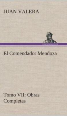El Comendador Mendoza Obras Completas Tomo Vii