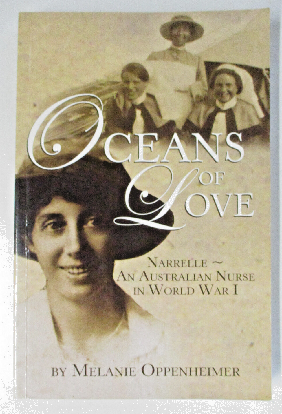 Oceans Of Love, Australian WWI Nurse, by Melanie Oppenheimer - 0733317103