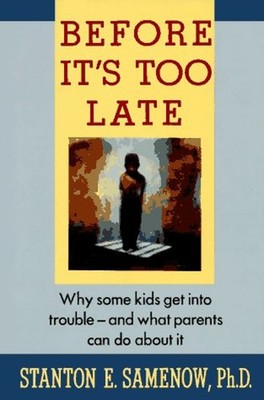 Before It's Too Late : Why Some Kids Get into Trouble--And What P